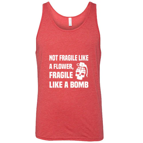Not Fragile Like A Flower, Fragile Like A Bomb Shirt Unisex - Image 8