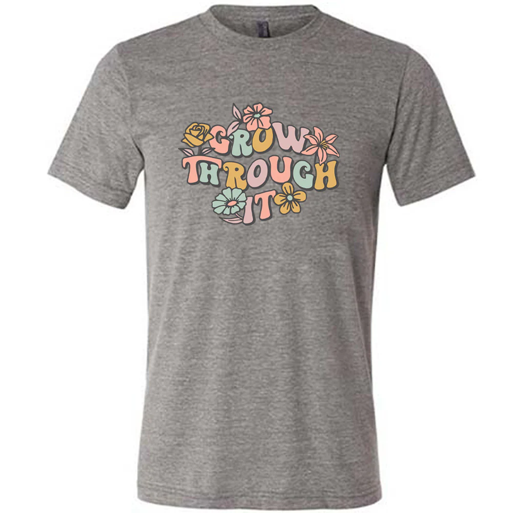 Grow Through It Shirt Unisex - Image 5