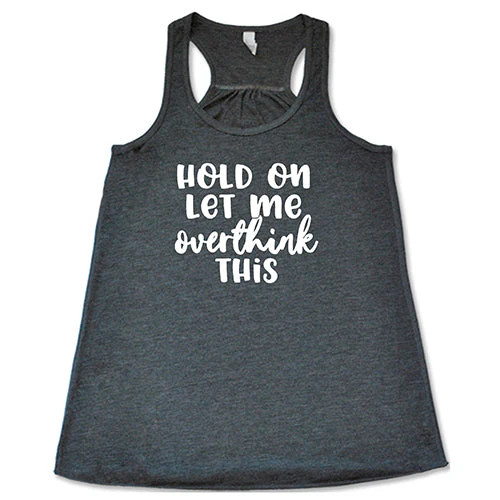 Hold On Let Me Overthink This Shirt - Image 6
