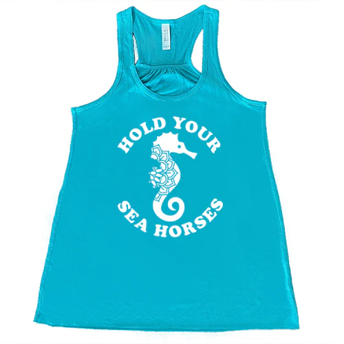 Hold Your Seahorses Shirt - Image 7