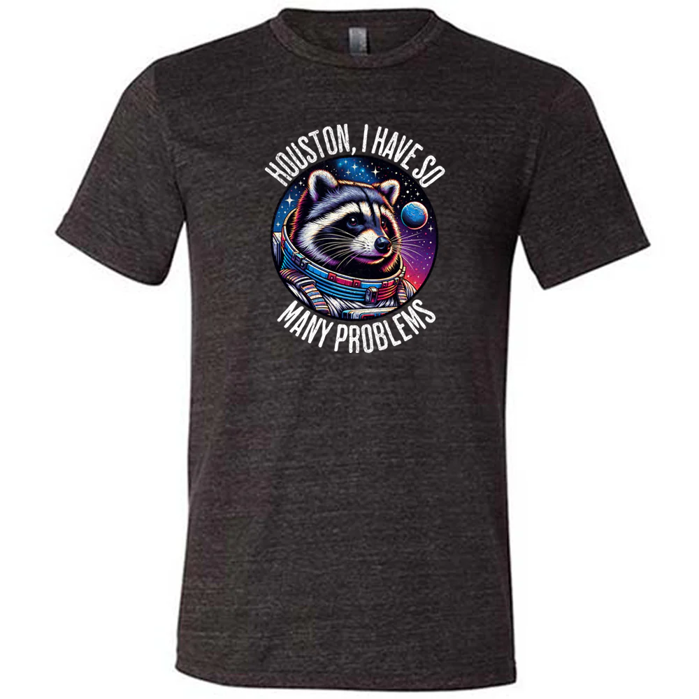 Houston I Have So Many Problems Shirt Unisex - Image 2