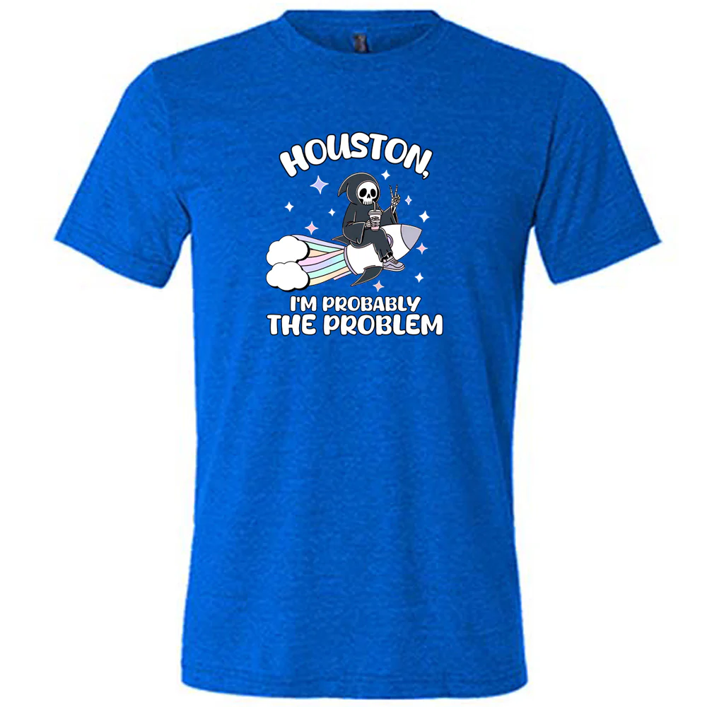 Houston, I'm Probably the Problem Shirt Unisex - Image 5