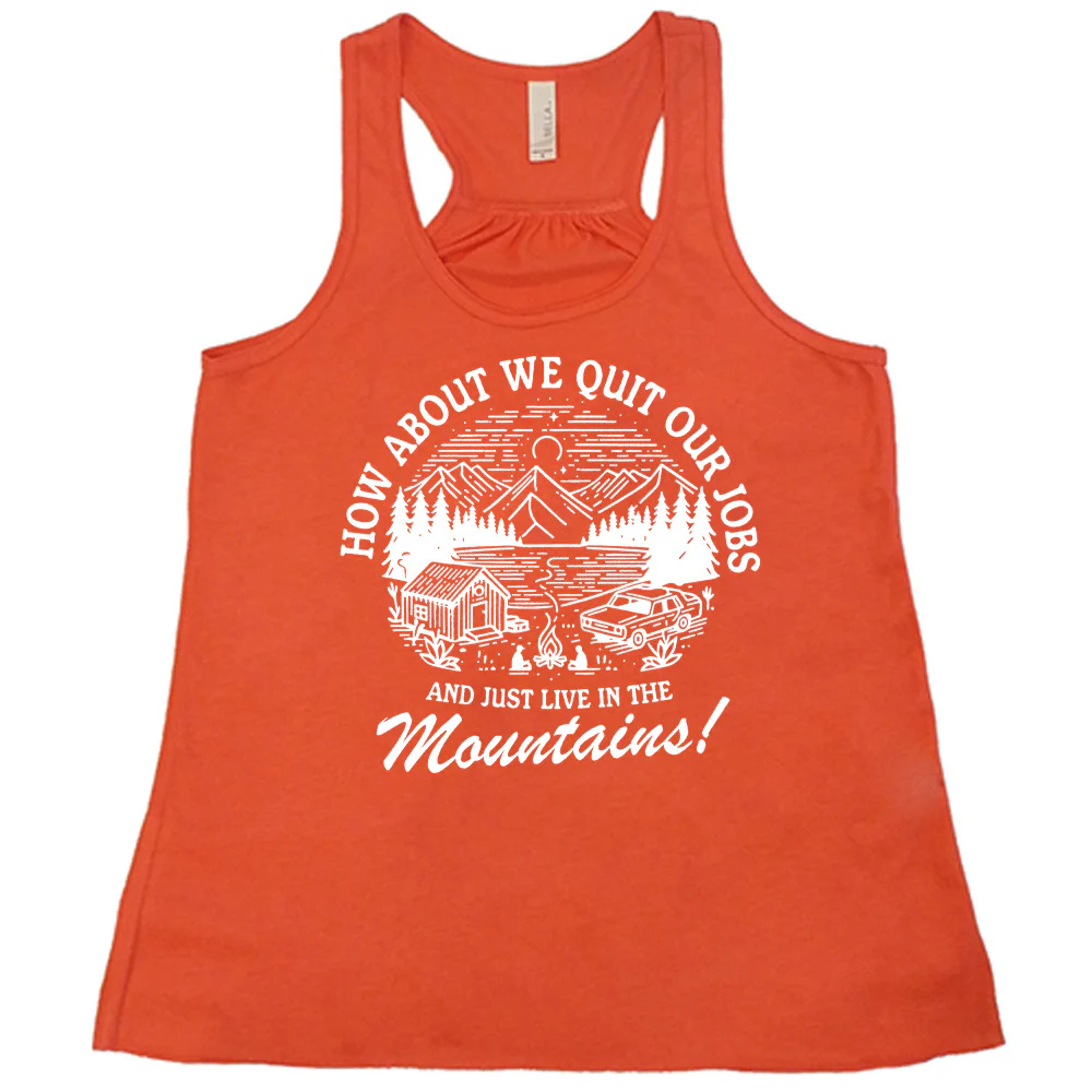 How About We Quit Our Jobs and Just Live In The Mountains! Shirt - Image 4