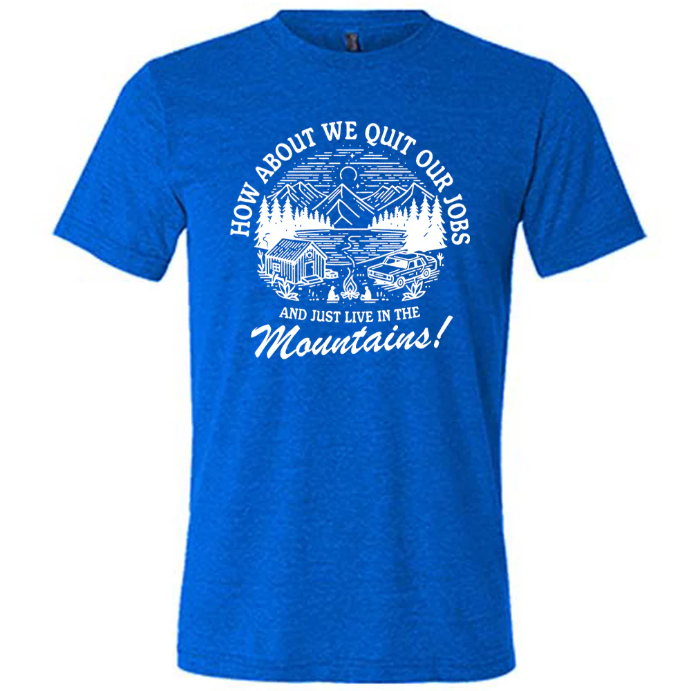How About We Quit Our Jobs and Just Live In The Mountains! Shirt Unisex - Image 3
