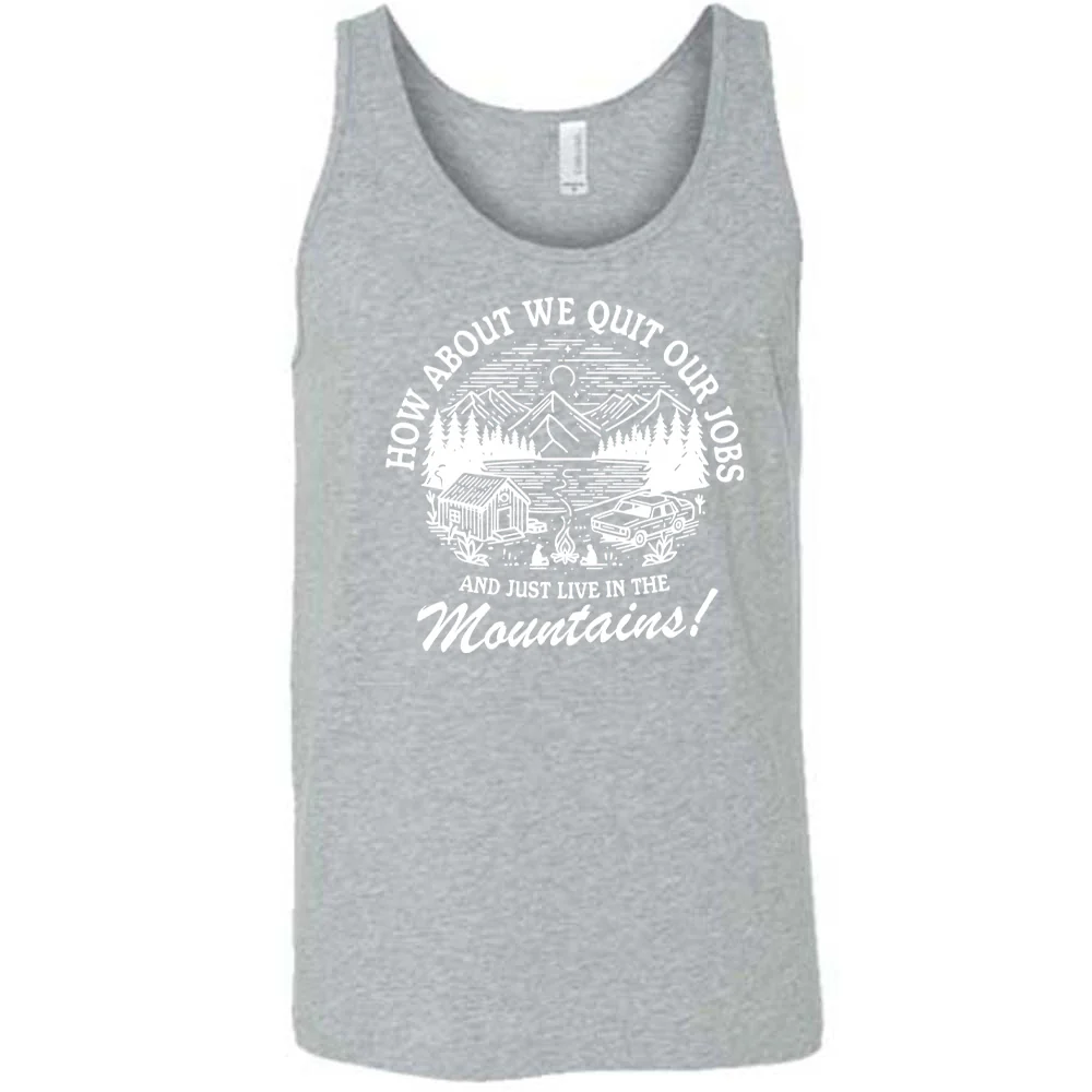 How About We Quit Our Jobs and Just Live In The Mountains! Shirt Unisex - Image 8
