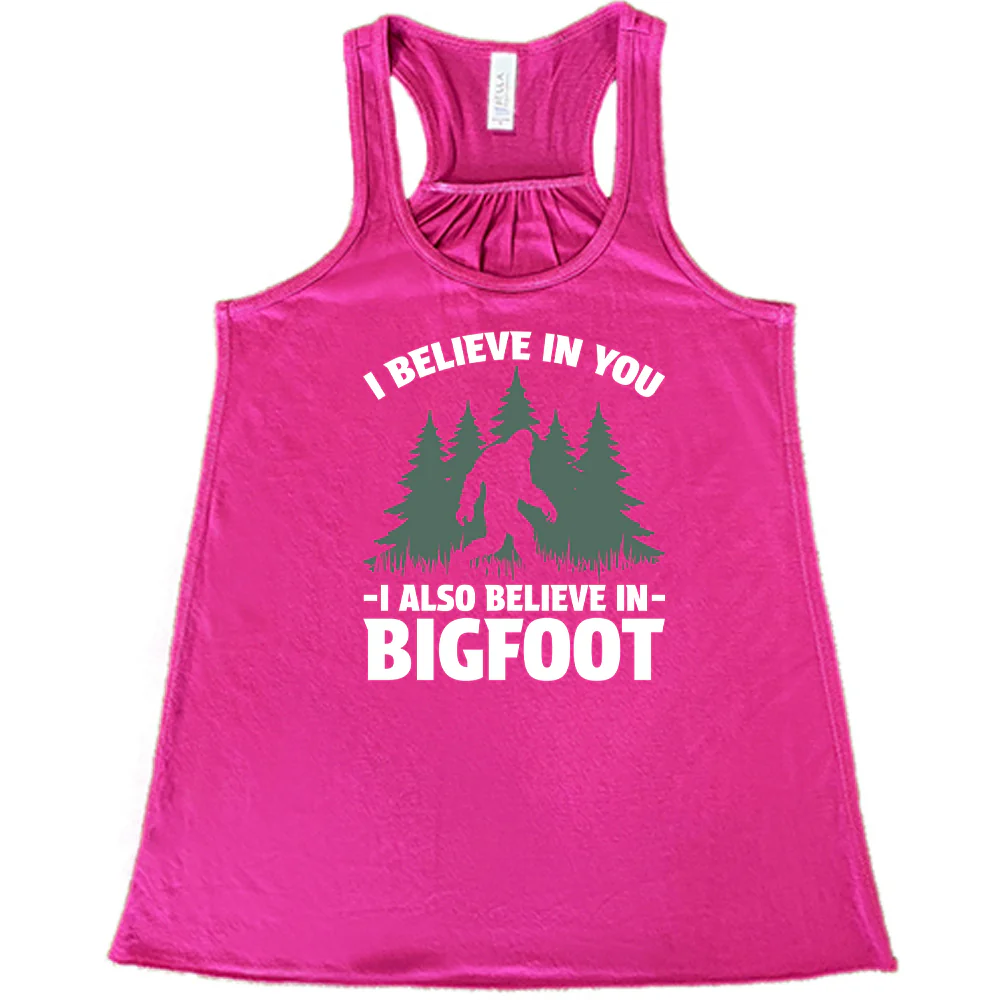 I Believe In You I Also Believe In Bigfoot Shirt - Image 3