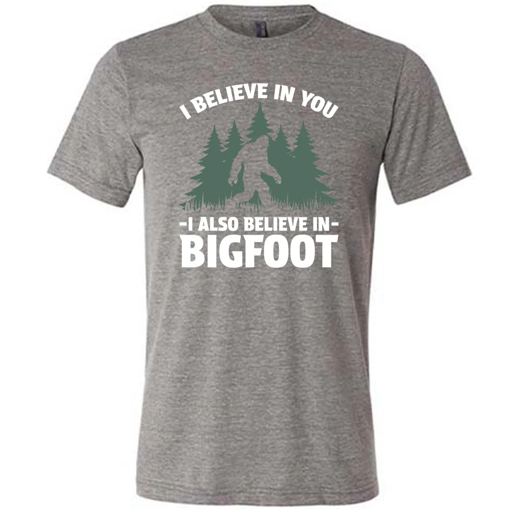 I Believe In You I Also Believe In Bigfoot Shirt Unisex - Image 3