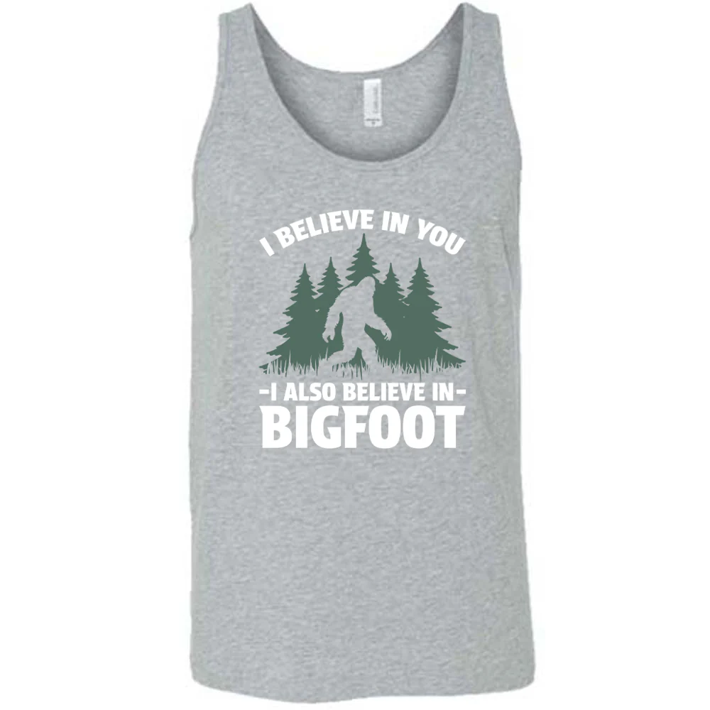 I Believe In You I Also Believe In Bigfoot Shirt Unisex - Image 4