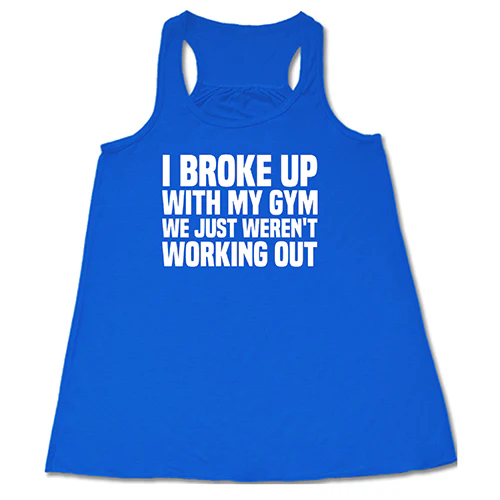 I Broke Up With My Gym We Just Weren't Working Out Shirt - Image 3