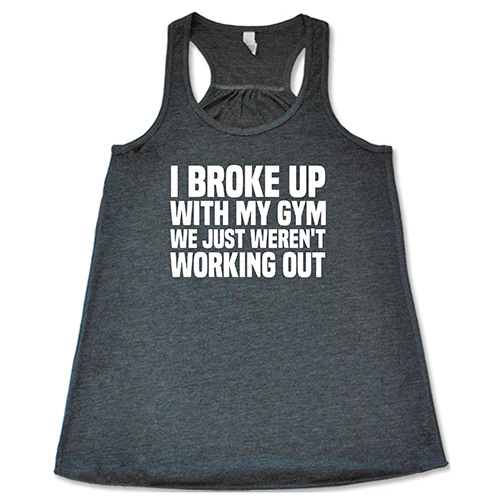 I Broke Up With My Gym We Just Weren't Working Out Shirt - Image 4