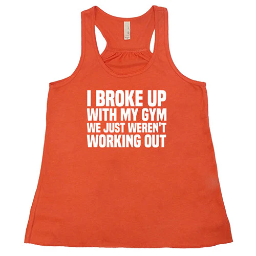 I Broke Up With My Gym We Just Weren't Working Out Shirt - Image 6
