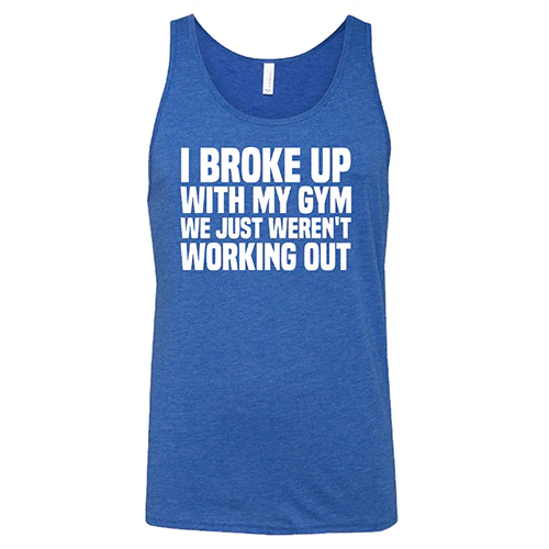I Broke Up With My Gym We Just Weren't Working Out Shirt Unisex - Image 2