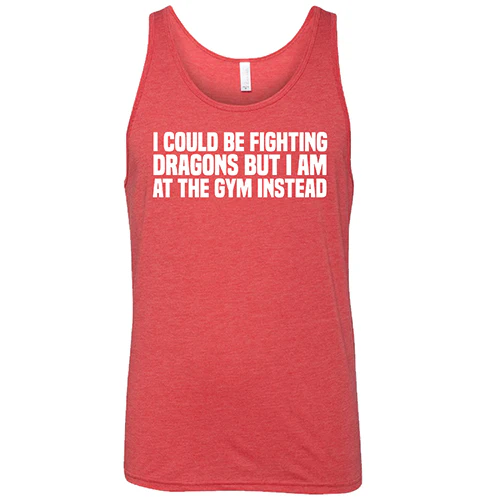 I Could Be Fighting Dragons But I'm At The Gym Instead Shirt Unisex - Image 7