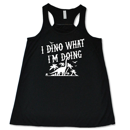 I Dino What I'm Doing Shirt - Image 3