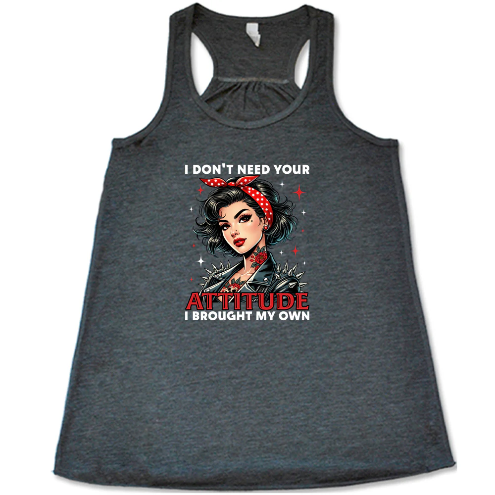 I Don't Need Your Attitude I Brought My Own Shirt - Image 5