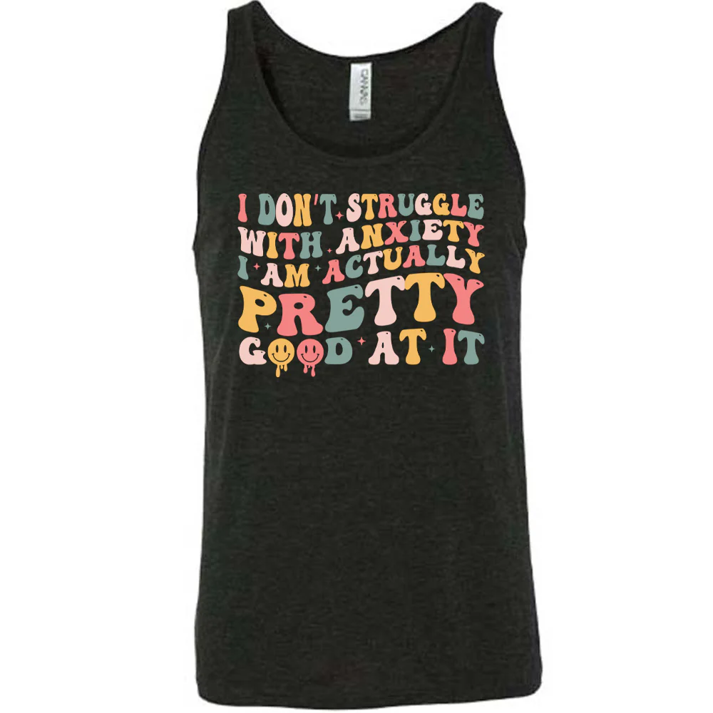 I Don't Struggle With Anxiety, I Am Actually Pretty Good At It Shirt Unisex - Image 2