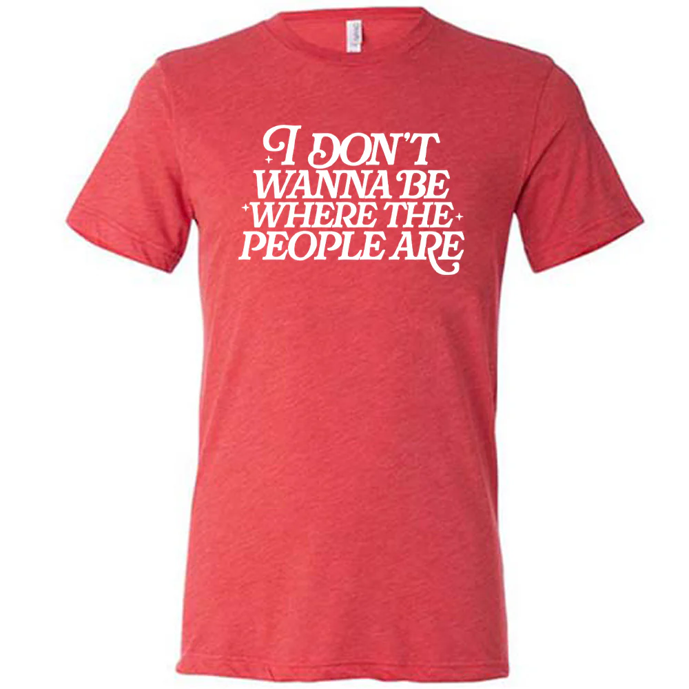 I Don't Wanna Be Where The People Are Shirt Unisex - Image 5