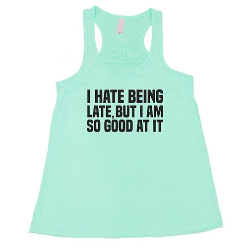 I Hate Being Late But I Am So Good At It Shirt - Image 4