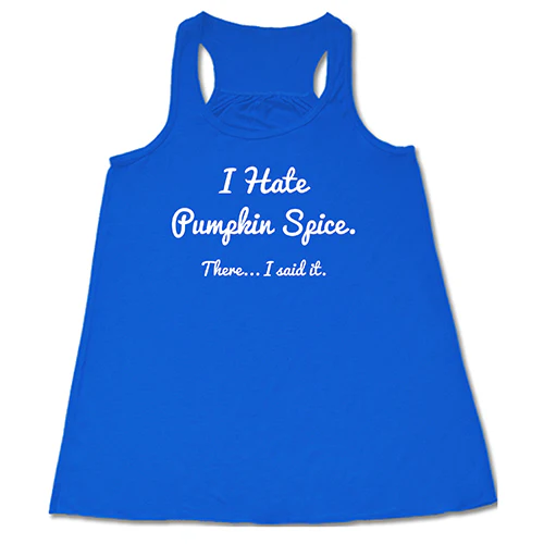I Hate Pumpkin Spice. There I Said It Shirt - Image 2