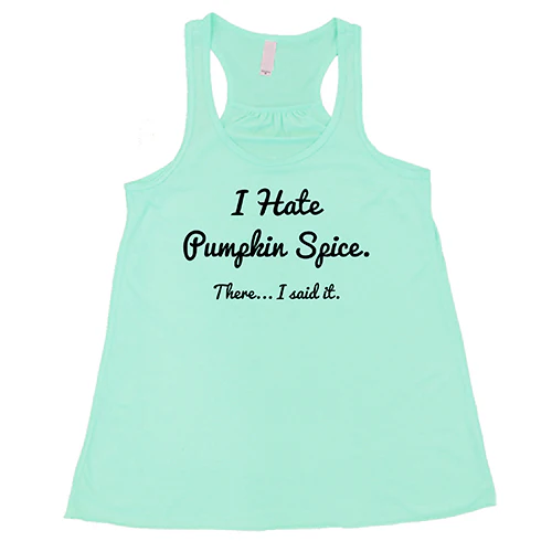 I Hate Pumpkin Spice. There I Said It Shirt - Image 4