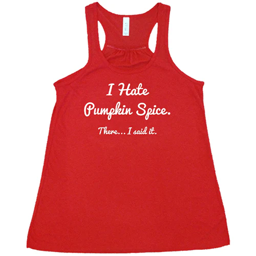 I Hate Pumpkin Spice. There I Said It Shirt - Image 5