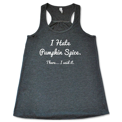 I Hate Pumpkin Spice. There I Said It Shirt - Image 6