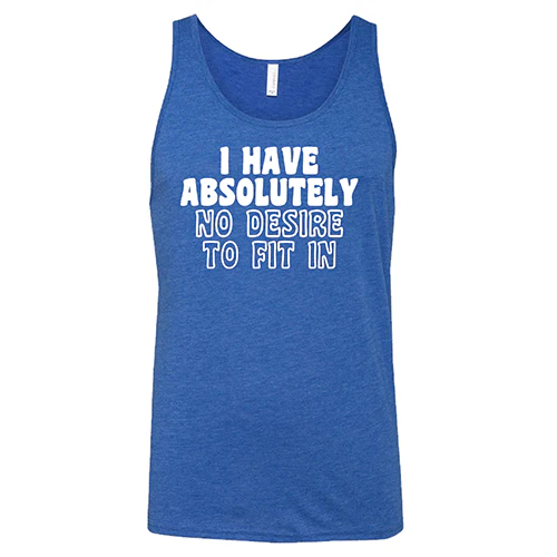 I Have Absolutely No Desire To Fit In Shirt Unisex - Image 4