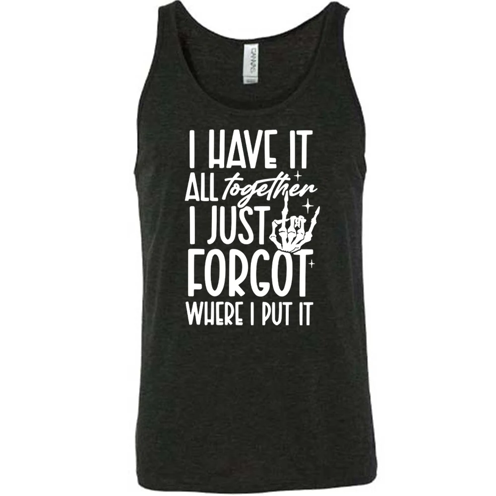 I Have It All Together I Just Forgot Where I Put It Shirt Unisex - Image 2