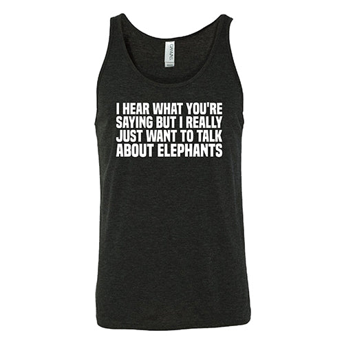 I Hear What You're Saying but I Really Just Want to Talk About Elephants Shirt Unisex - Image 2