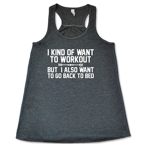 I Kind Of Want To Workout, But I Also Want To Go Back To Bed Shirt - Image 6