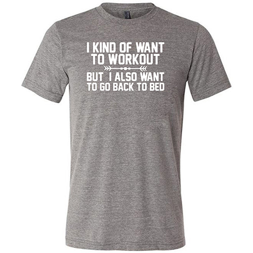 I Kind Of Want To Workout, But I Also Want To Go Back To Bed Shirt Unisex - Image 5
