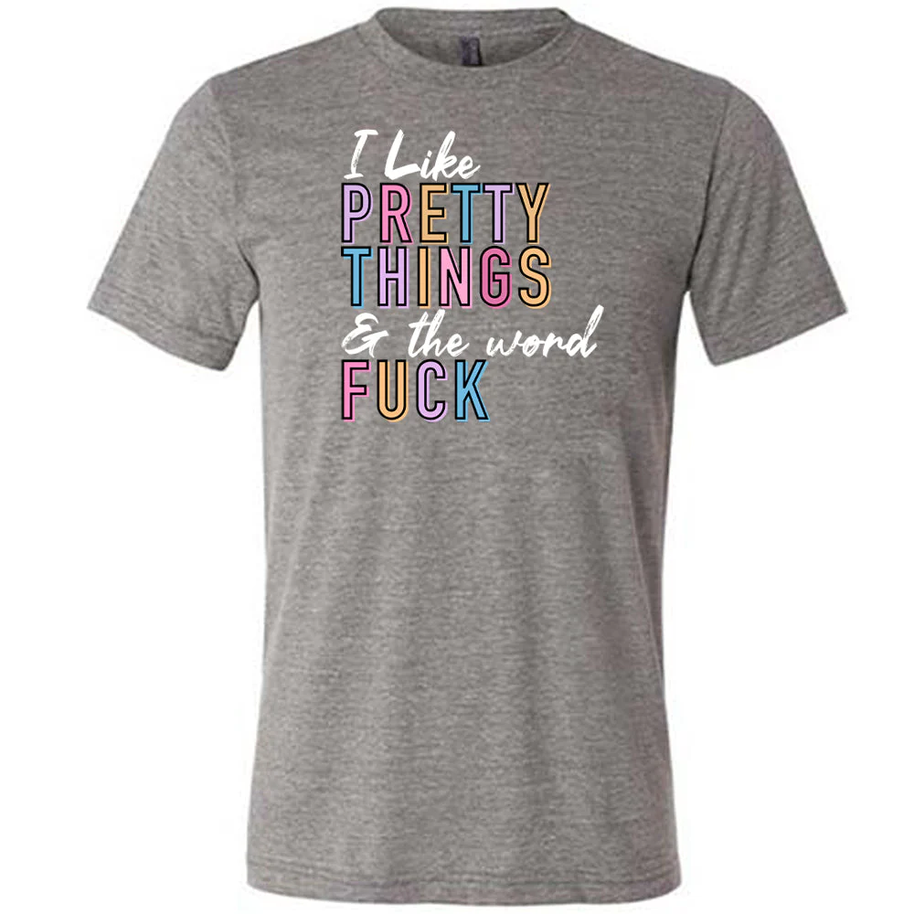 I Like Pretty Things & The Word Fuck Shirt Unisex - Image 3