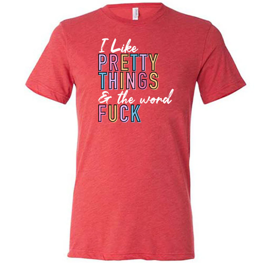 I Like Pretty Things & The Word Fuck Shirt Unisex - Image 5