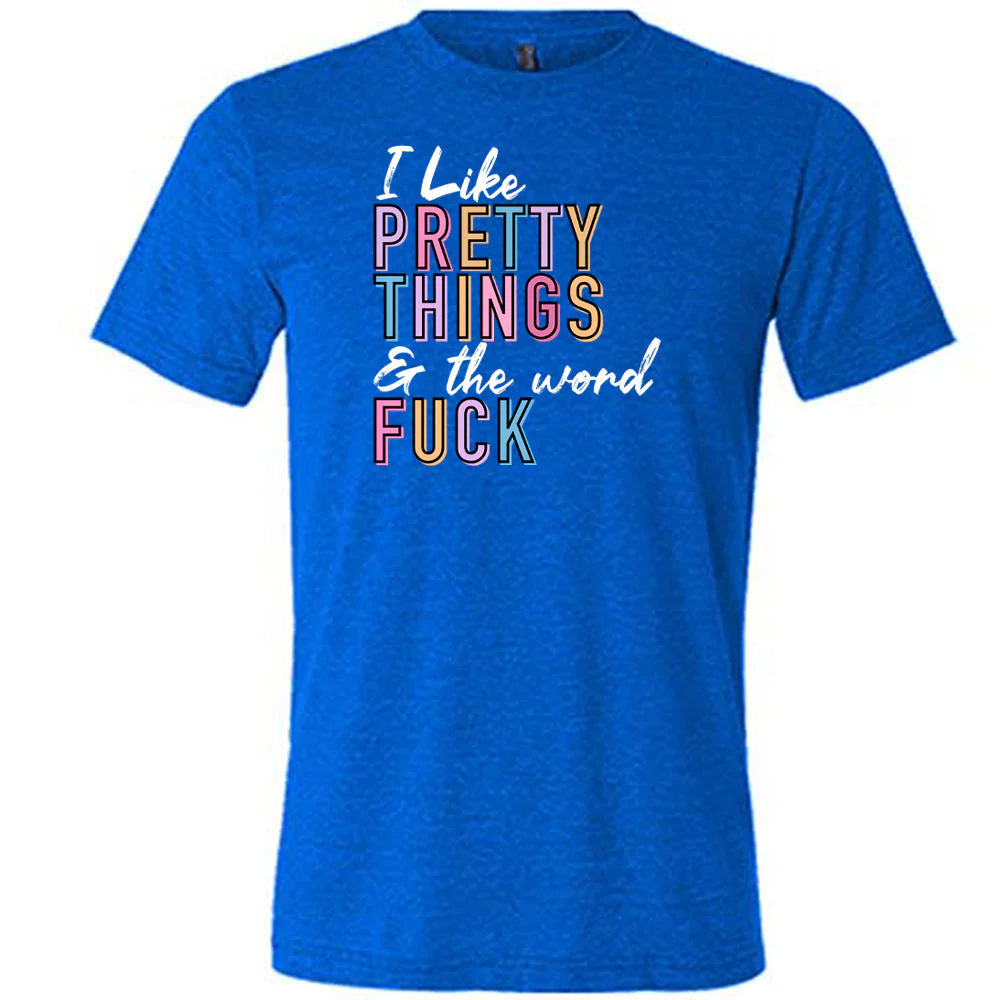 I Like Pretty Things & The Word Fuck Shirt Unisex - Image 7