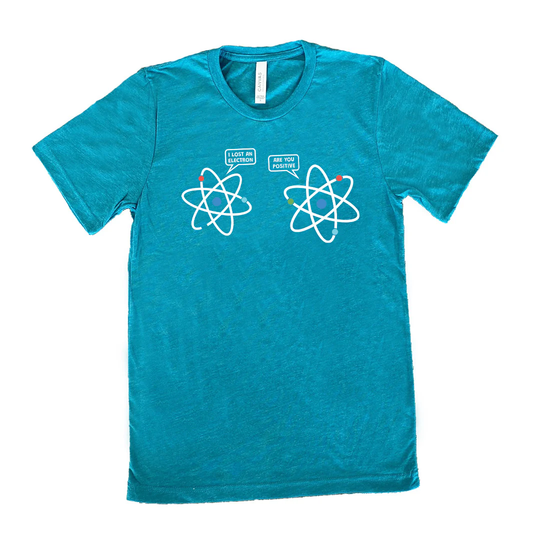 I Lost An Electron. Are You Positive? Shirt Unisex - Image 11
