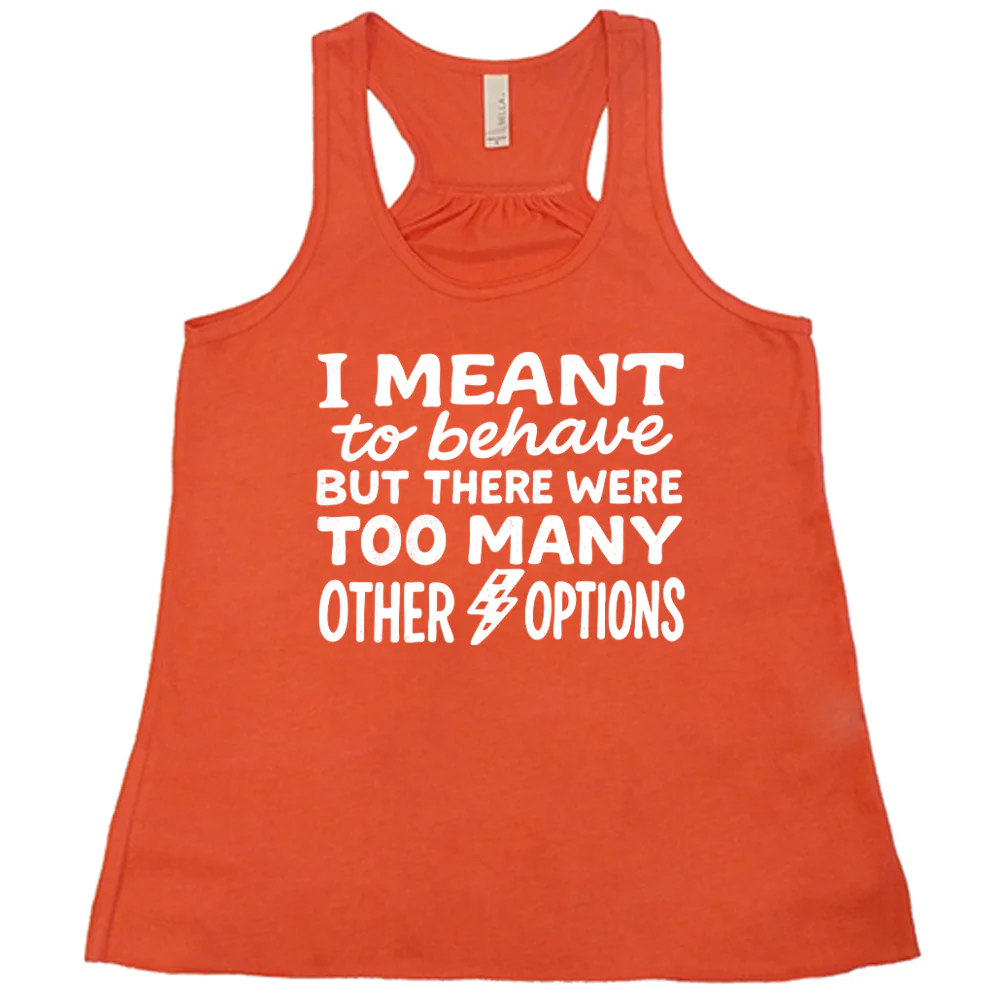 I Meant To Behave But There Were Too Many Other Options Shirt - Image 4