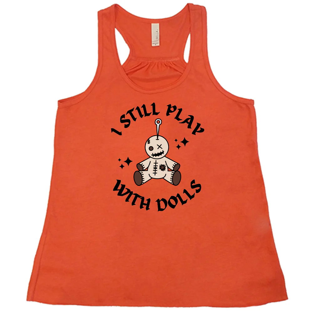 I Still Play With Dolls Shirt - Image 8