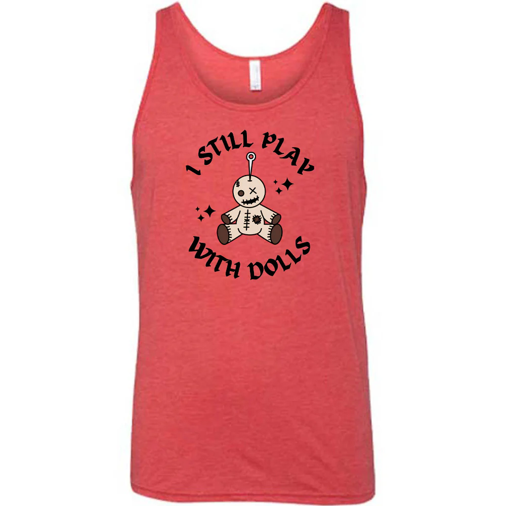 I Still Play With Dolls Shirt Unisex - Image 6