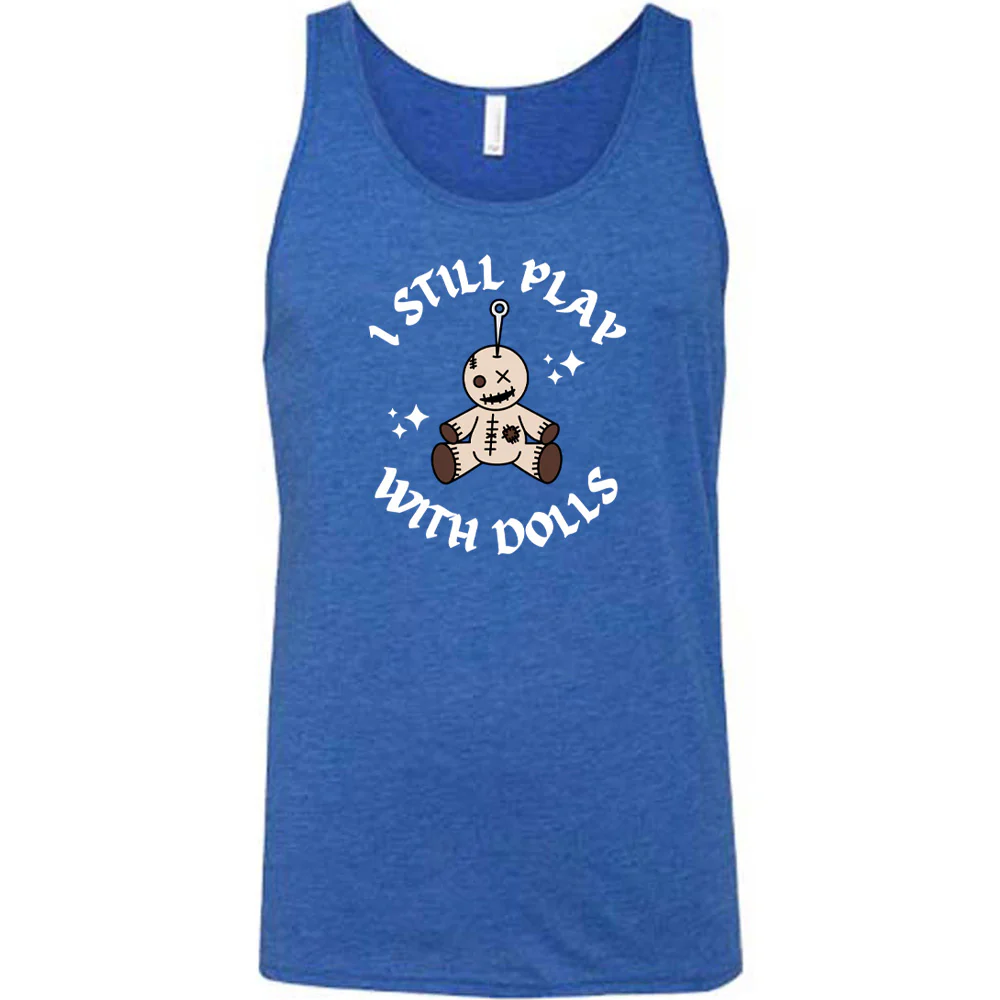 I Still Play With Dolls Shirt Unisex - Image 7