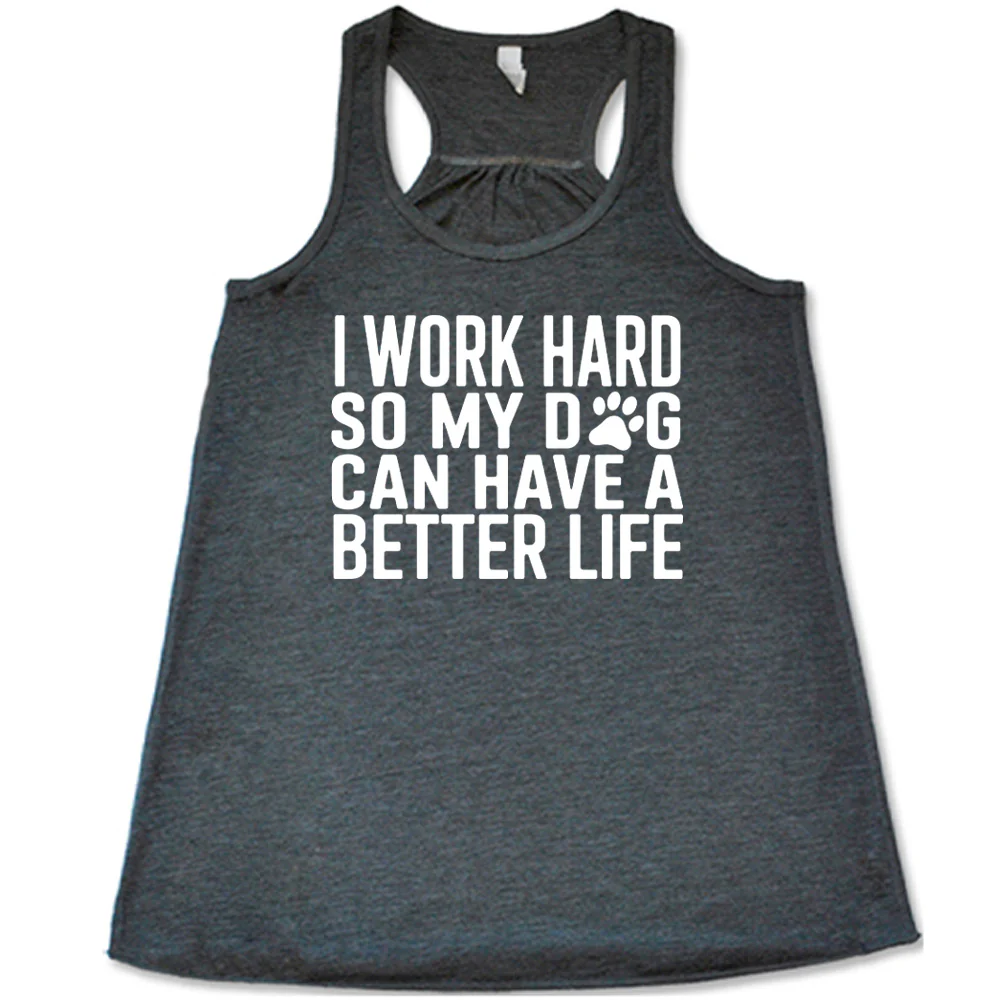 I Work Hard So My Dog Can Have A Better Life Shirt - Image 2
