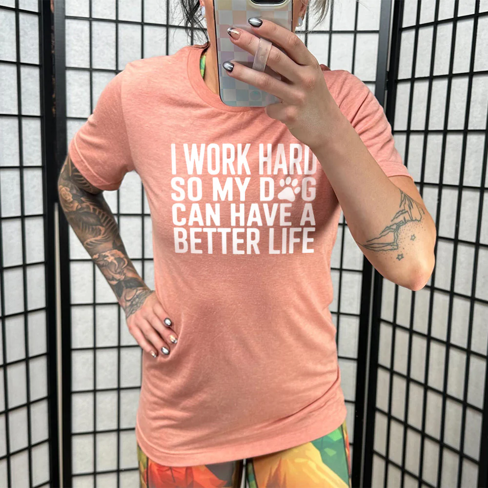 I Work Hard So My Dog Can Have A Better Life Shirt Unisex - Image 11