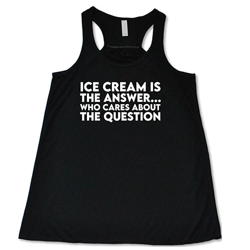 Ice Cream Is The Answer, Who Cares About The Question Shirt - Image 2