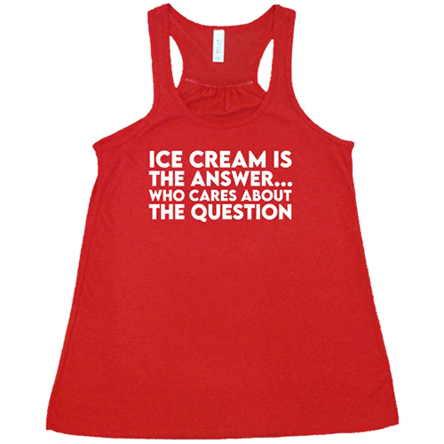 Ice Cream Is The Answer, Who Cares About The Question Shirt - Image 5