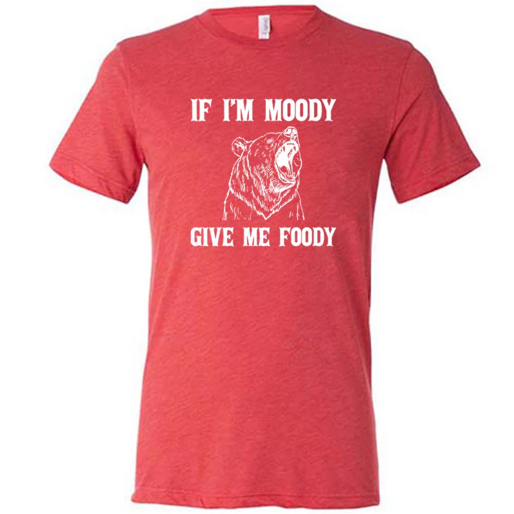 If Moody Give Me Foody Shirt Unisex - Image 4