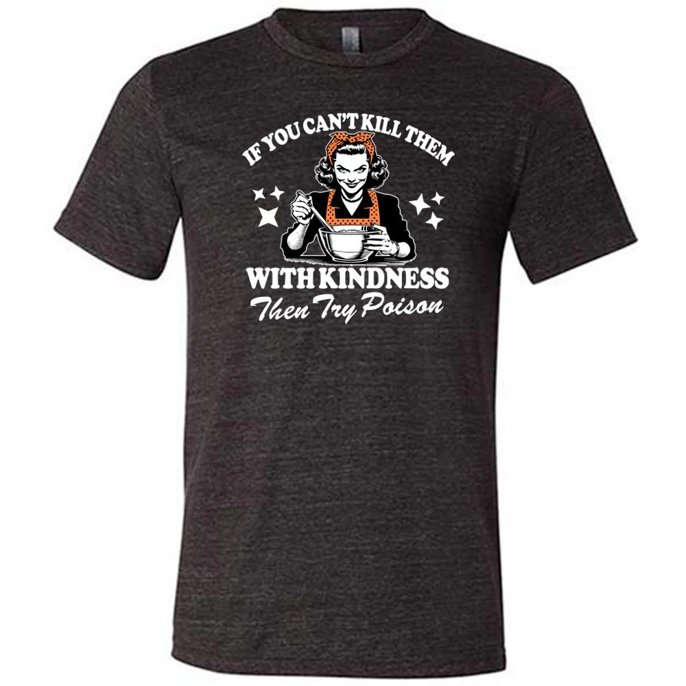 If You Can't Kill Them With Kindness Then Try Poison Shirt Unisex - Image 2