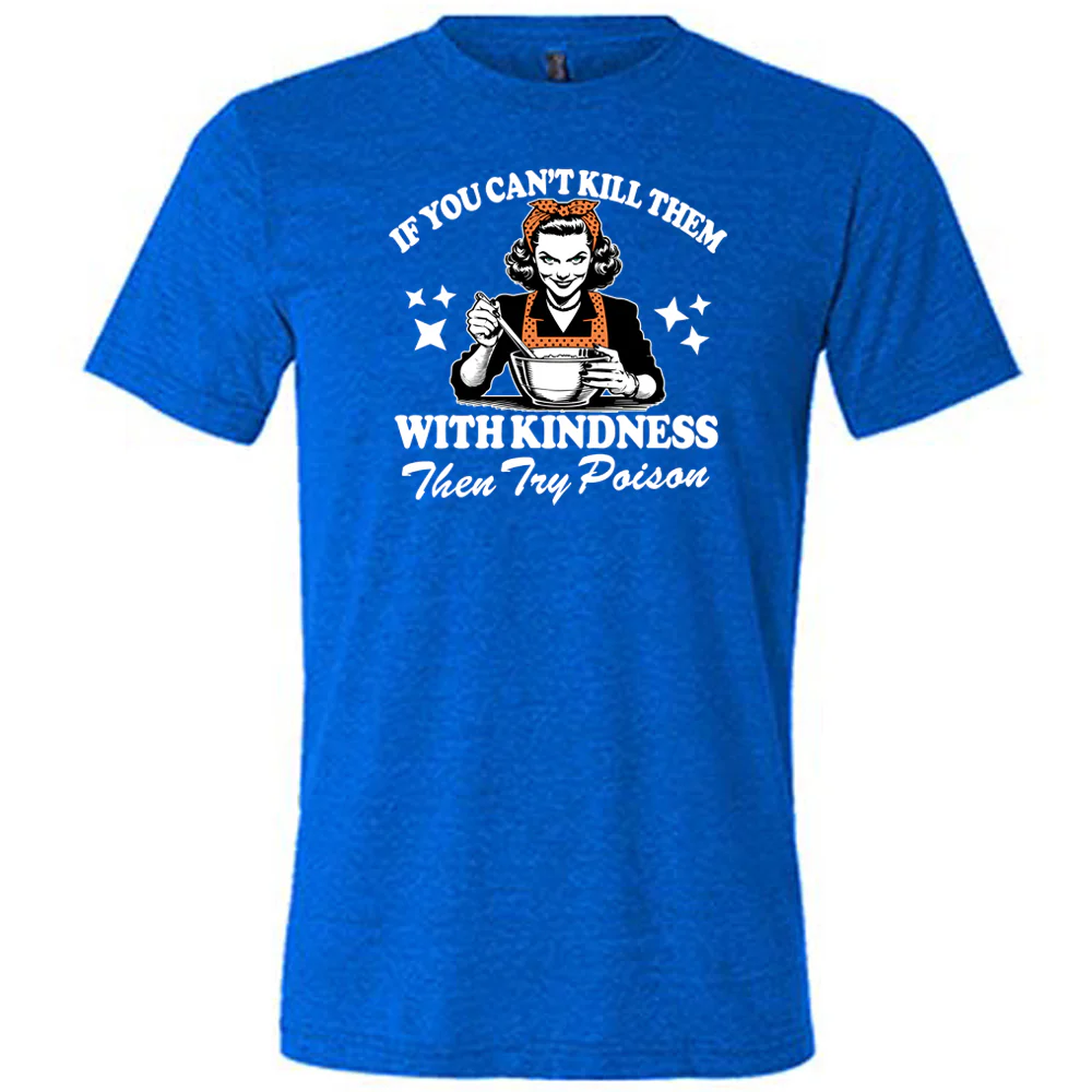If You Can't Kill Them With Kindness Then Try Poison Shirt Unisex - Image 4