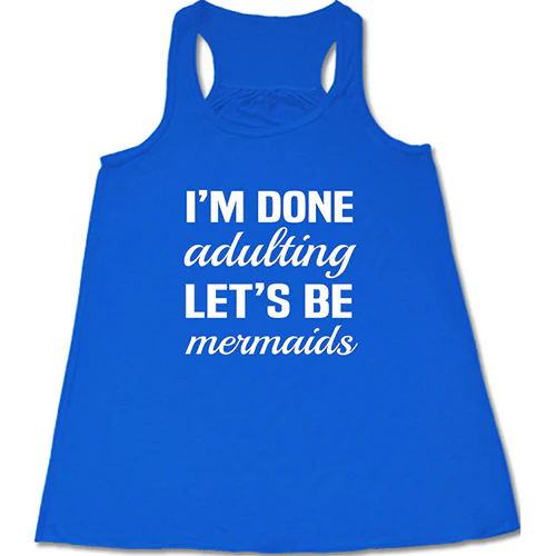 I'm Done Adulting Let's Be Mermaids Shirt - Image 2