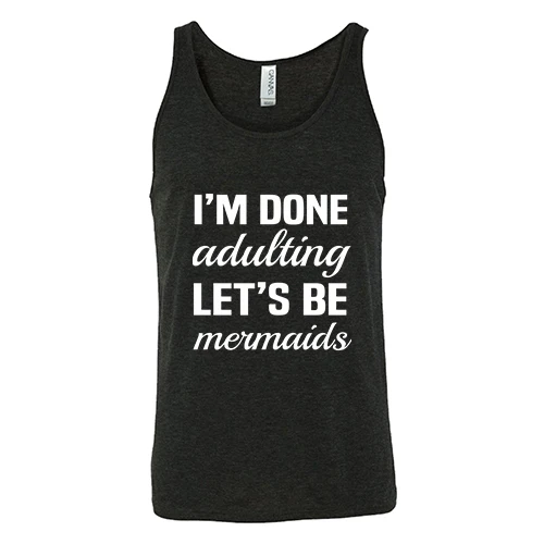I'm Done Adulting, Let's Be Mermaids Shirt Unisex - Image 5
