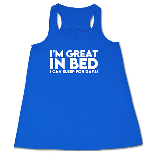 I'm Great In Bed... I Can Sleep For Days Shirt - Image 3