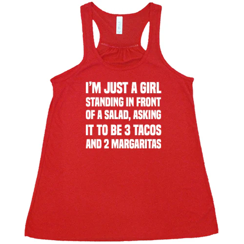 I'm Just A Girl Standing In Front Of A Salad Asking It To Be 3 Tacos & 2 Margaritas Shirt - Image 5